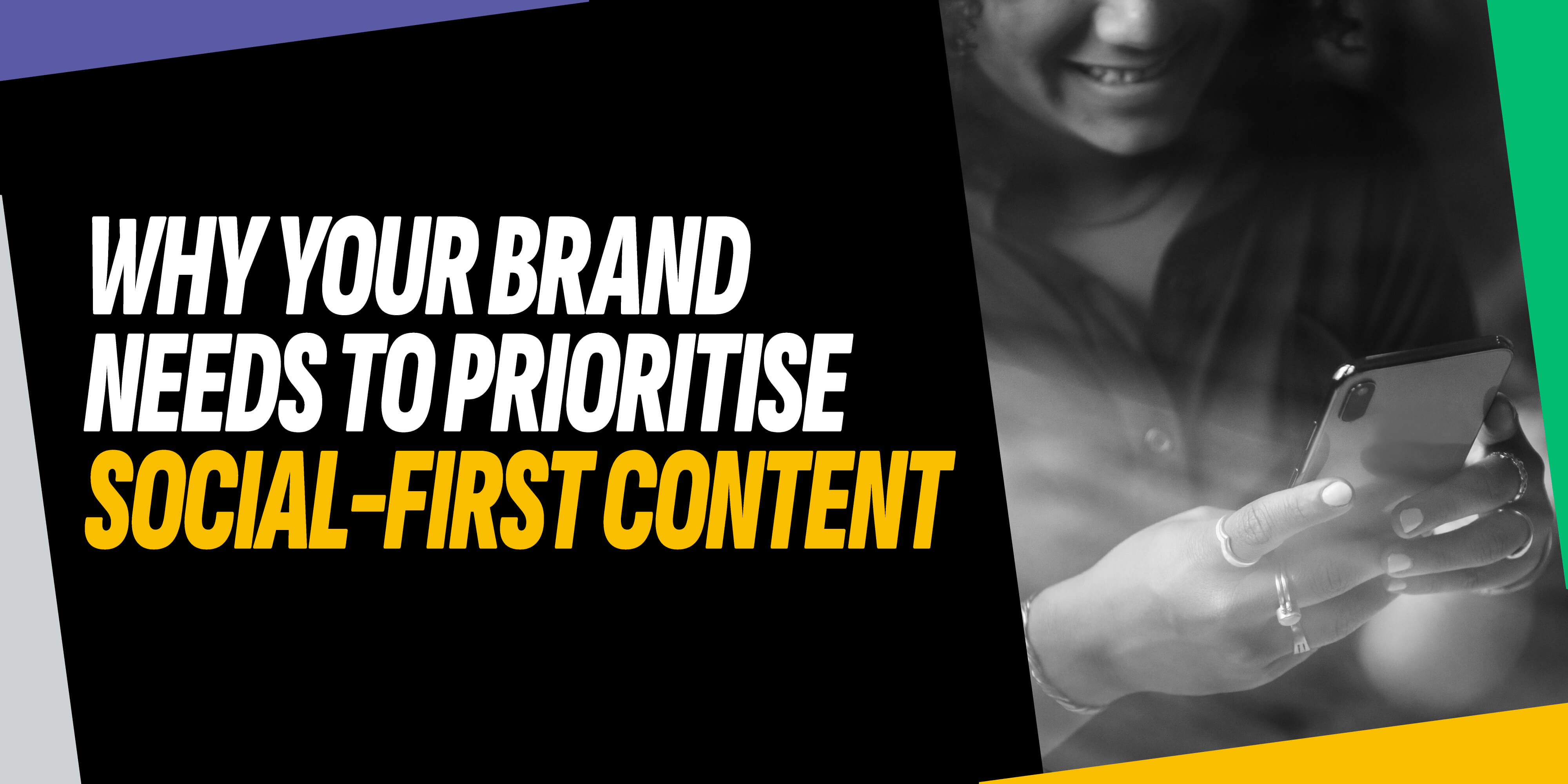 Social First Content Act fast! Why your brand needs to prioritise social-first content.