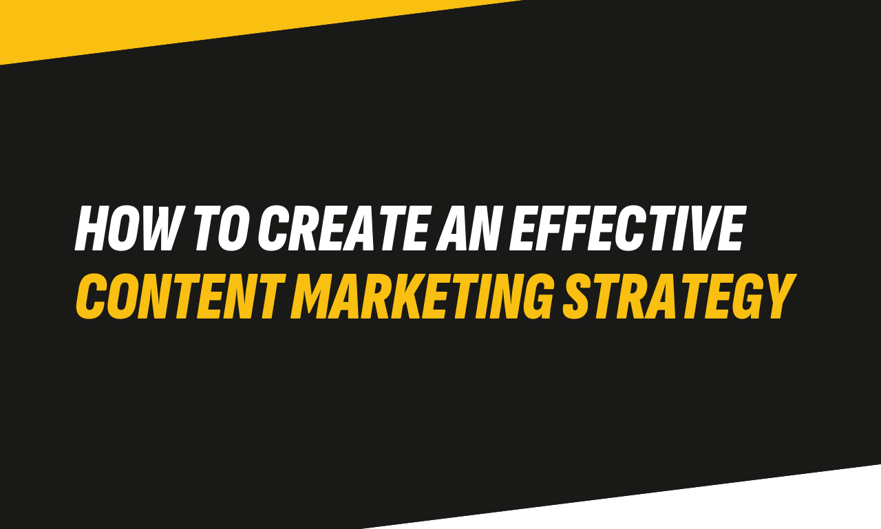 How to create an effective content marketing strategy